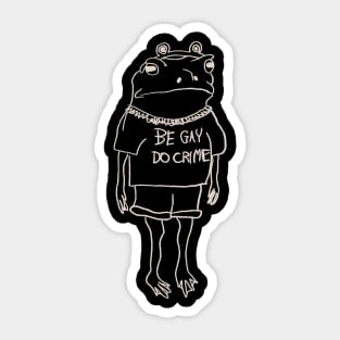 be gay do crime frog Sticker